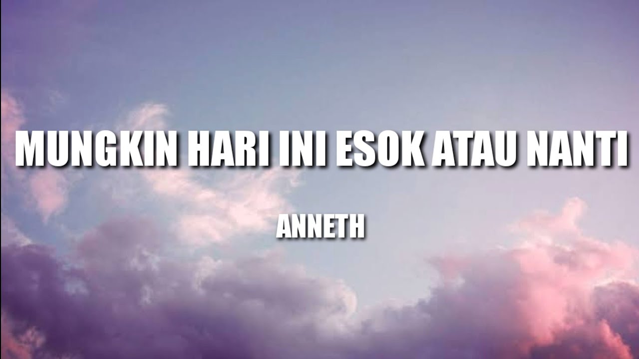 Anneth - Mungkin Hari Ini Esok Atau Nanti | Lirik