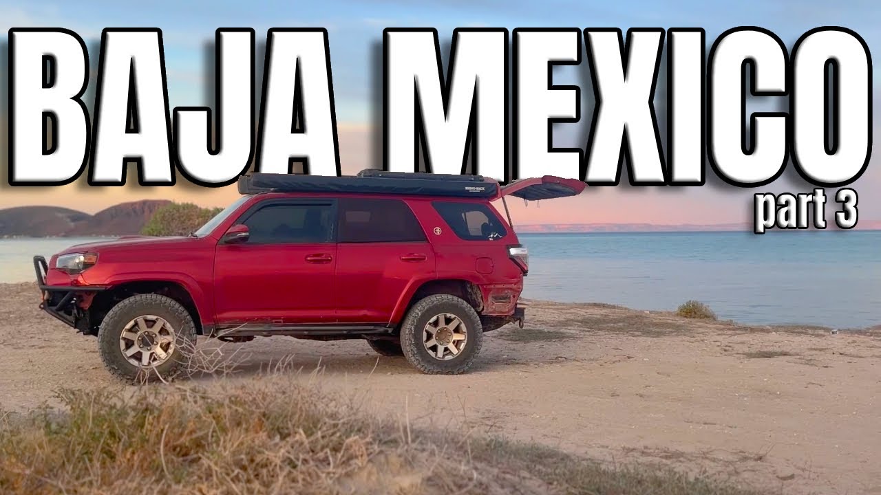 Overlanding Baja - Where Nomads Go To Winter - Part 3