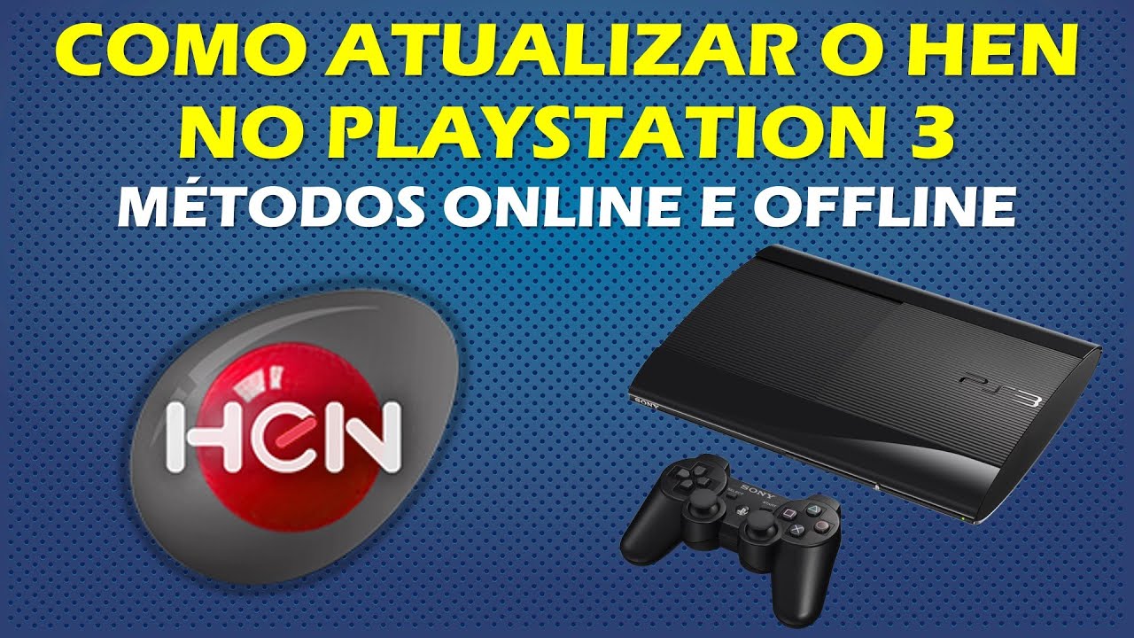 COMO ATUALIZAR O DESBLOQUEIO (HEN) NO PS3 PARA A ÚLTIMA VERSÃO - TUTORIAL ONLINE E OFFLINE