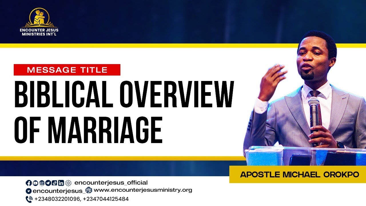 BIBLICAL OVERVIEW OF MARRIAGE || APOSTLE MICHAEL OROKPO