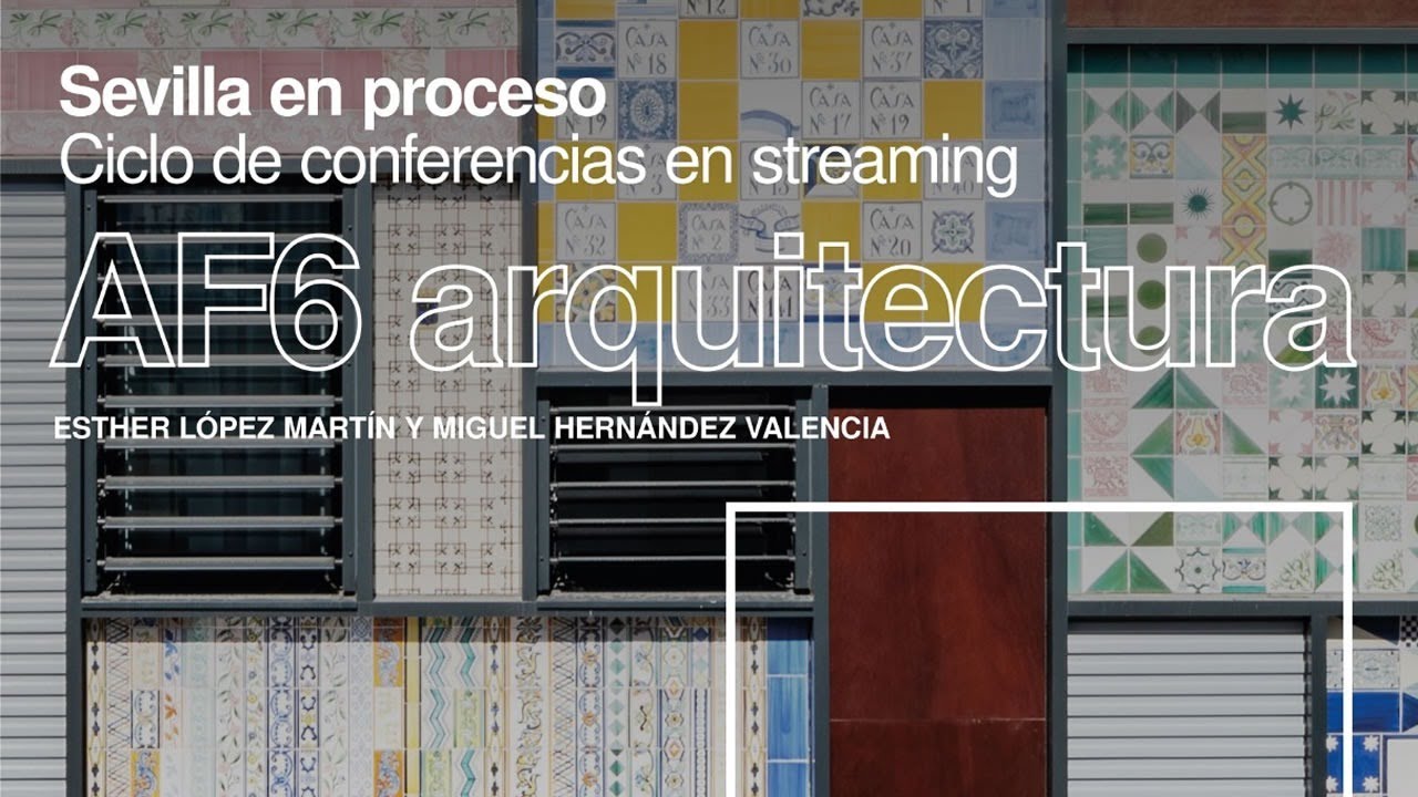 ‘SEVILLA EN PROCESO’ - AF6 Arquitectura