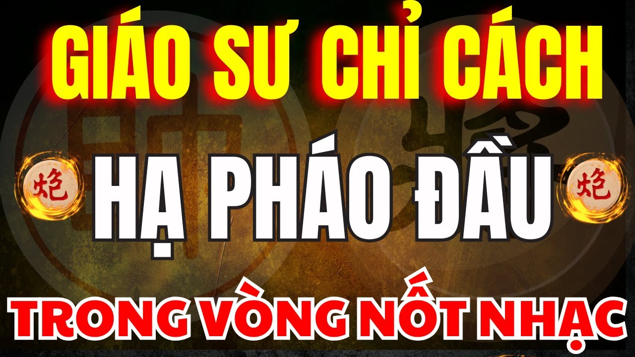 Cờ Tướng | Đ&acirc;y L&agrave; C&aacute;ch Gi&aacute;o Sư To&aacute;n Học Chỉ C&aacute;ch Hạ Ph&aacute;o Đầu Đẹp Mắt