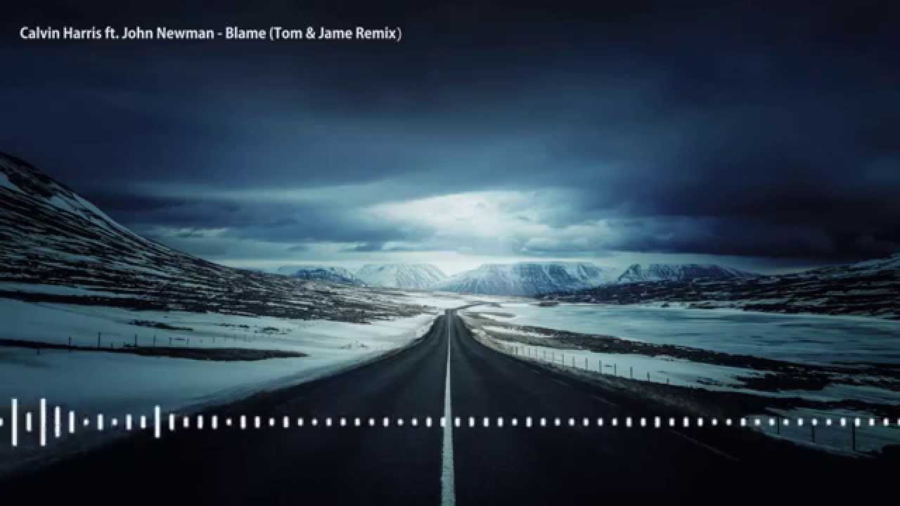 [Electro House] Calvin Harris ft. John Newman - Blame (Tom & Jame Remix)