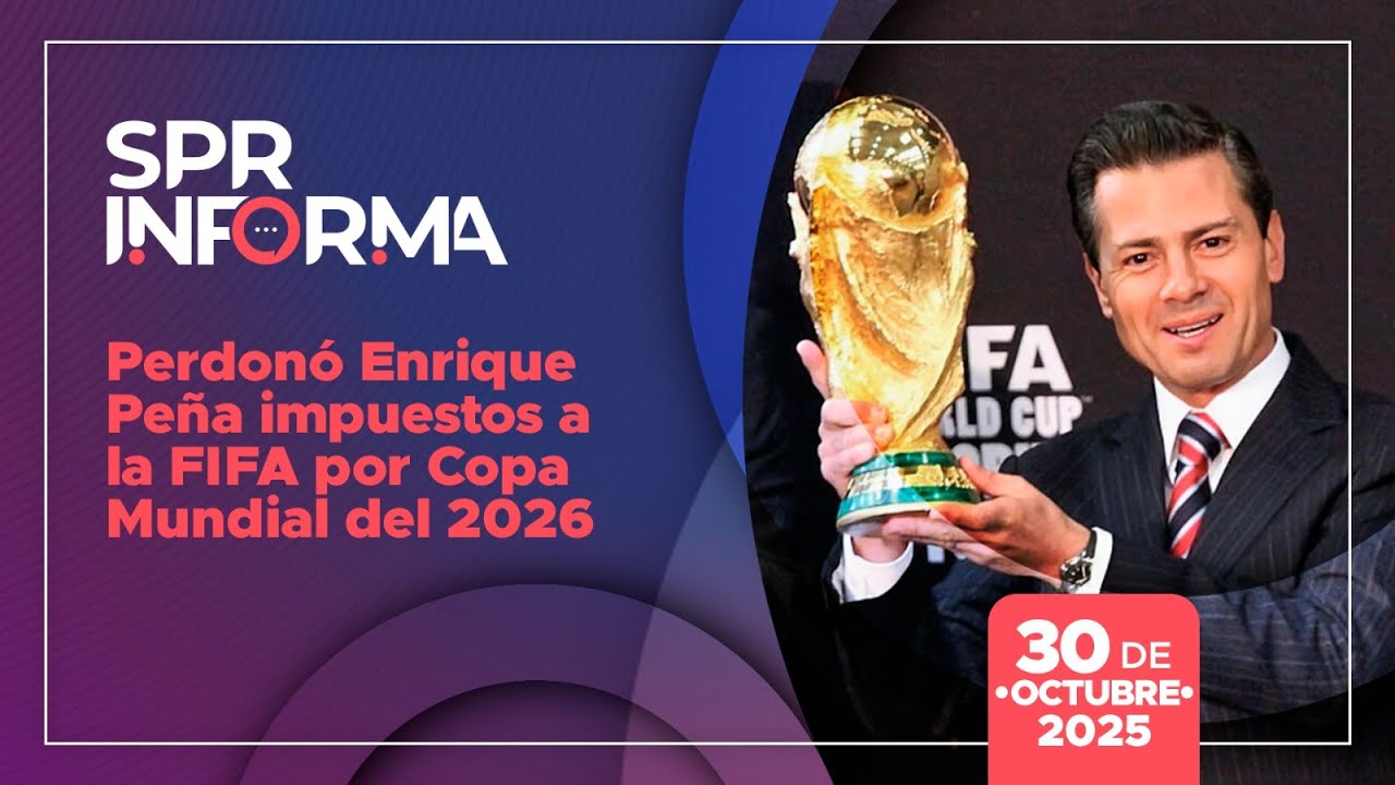 SPRInforma: Perdon&oacute; Enrique Pe&ntilde;a impuestos a la FIFA por Copa Mundial del 2026