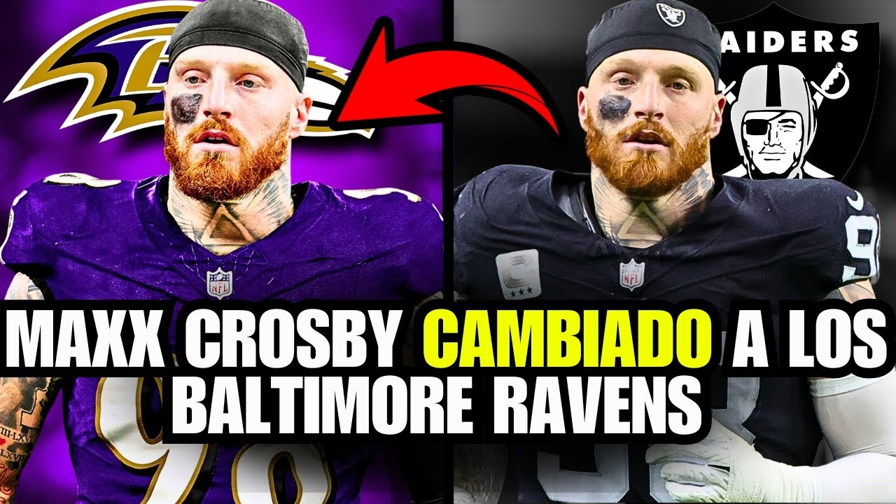 🔥 ÚLTIMA HORA: MAXX CROSBY LLEGA a los BALTIMORE RAVENS