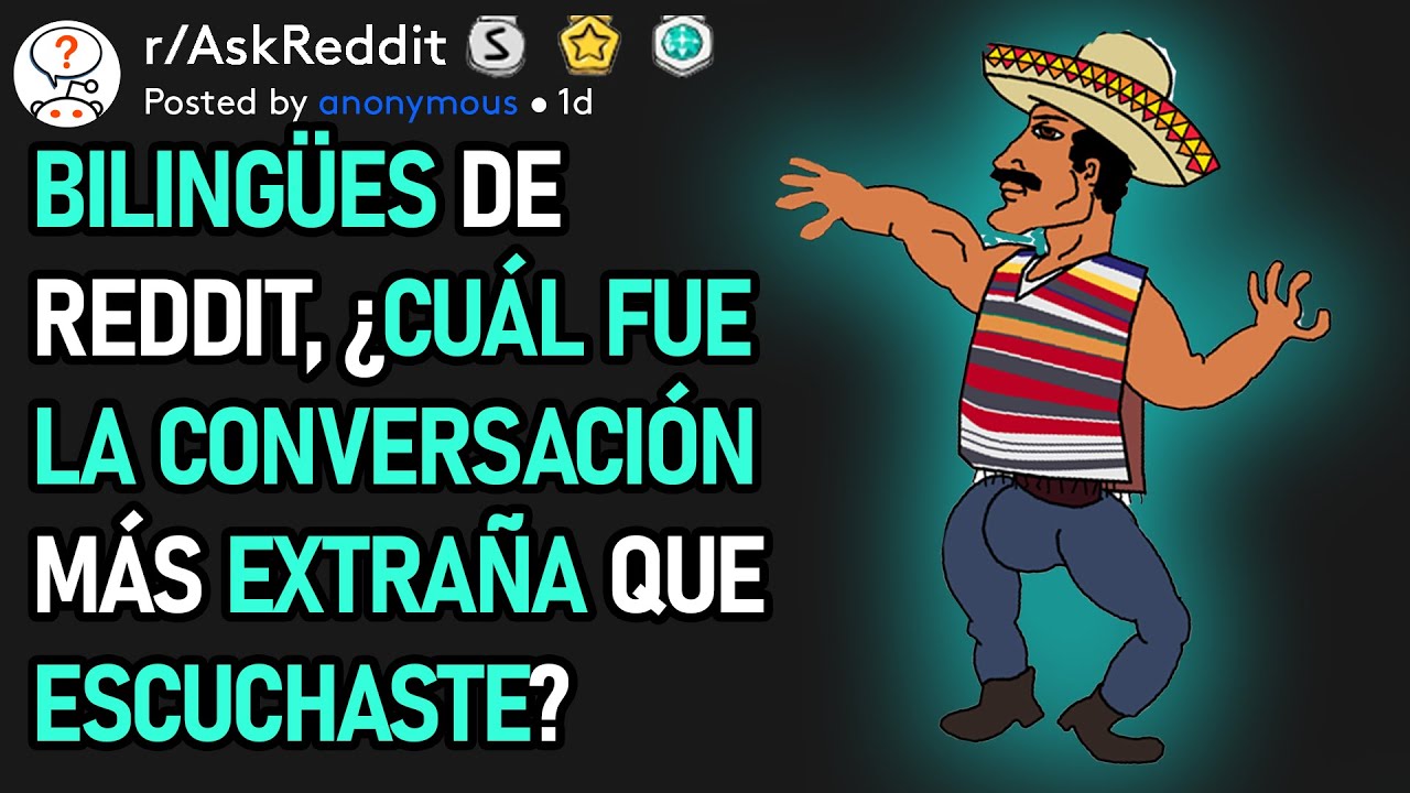 Bilingües De Reddit, ¿Cuál Fue La Conversación Más Extraña Que Escuchaste? (r/AskReddit)