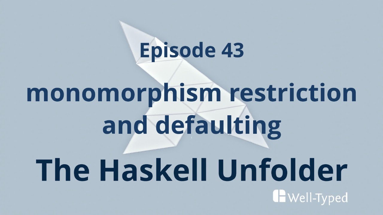 The Haskell Unfolder Episode 43: monomorphism restriction and defaulting