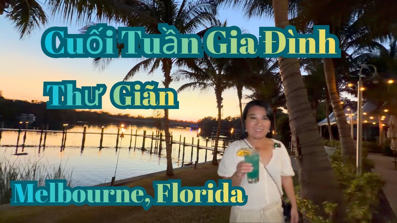 CUỐI TUẦN GIA ĐÌNH ĐI THƯ GIÃN Ở MELBOURNE, FLORIDA 
