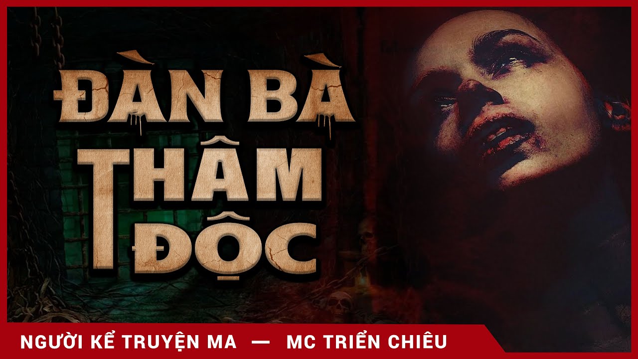 TRUYỆN MA: ĐÀN BÀ NHAM HIỂM - MC TRIỂN CHIÊU KỂ TRUYỆN MA LẠNH GÁY
