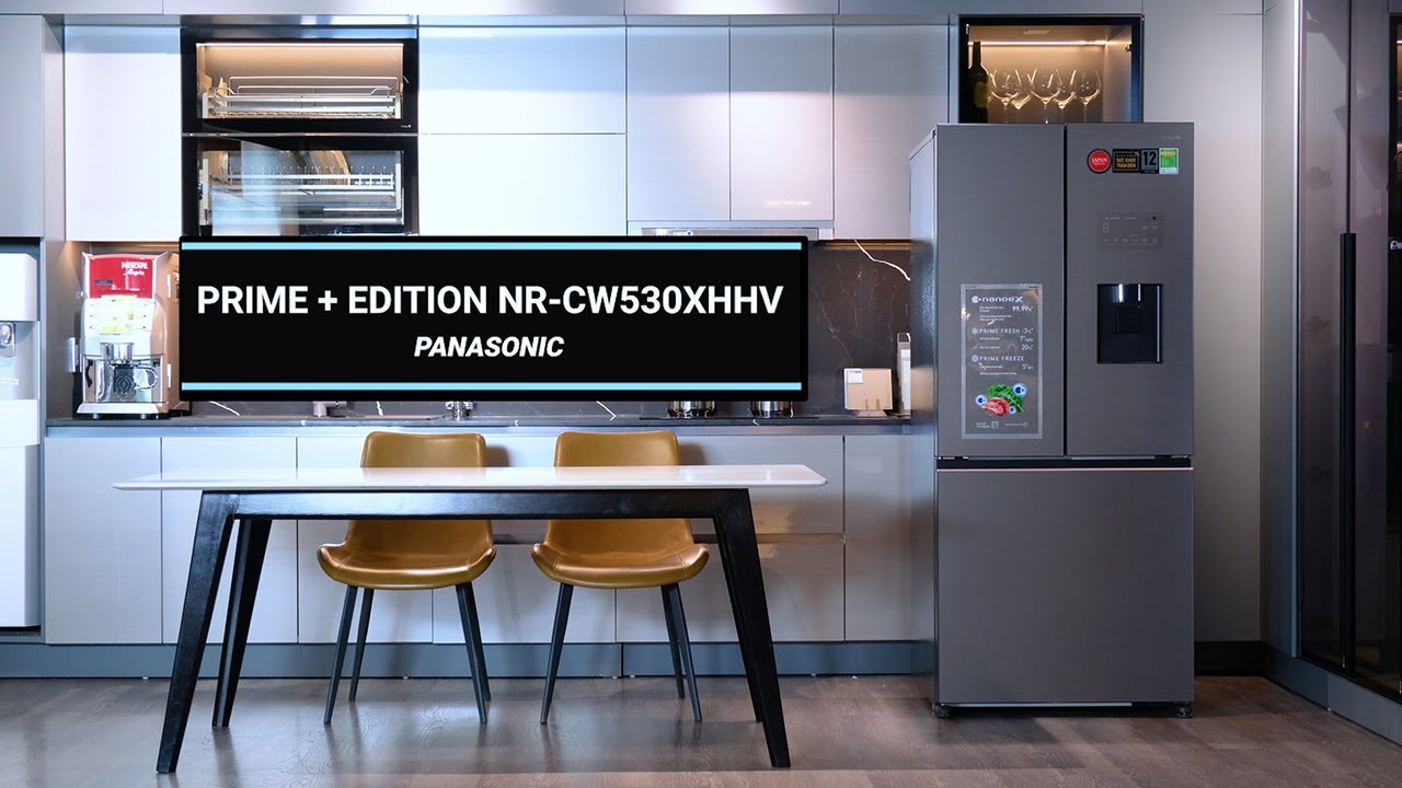 Đánh giá Panasonic Prime+ Edition cao cấp NR-CW530XHHV: Chiếc tủ lạnh rất đẹp cho gia đình 4-5 người