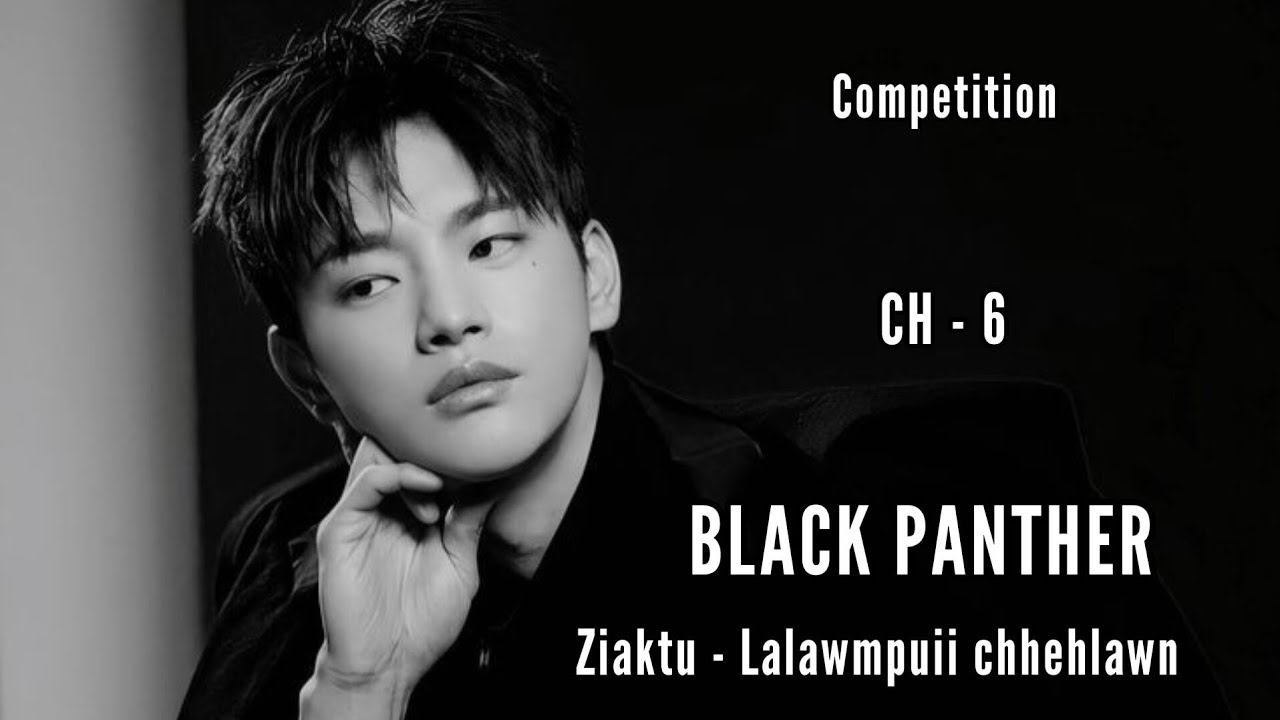 COMPETITION || BLACK PANTHER - 6 || Ziaktu - Lalawmpuii Chhehlawn