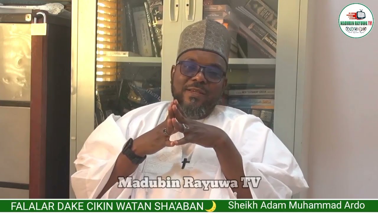 FALALAR WATAN SHA'ABAN DA BID'OIN DA AKYI A CIKINSASheikh Adam Muhammad Ardo
