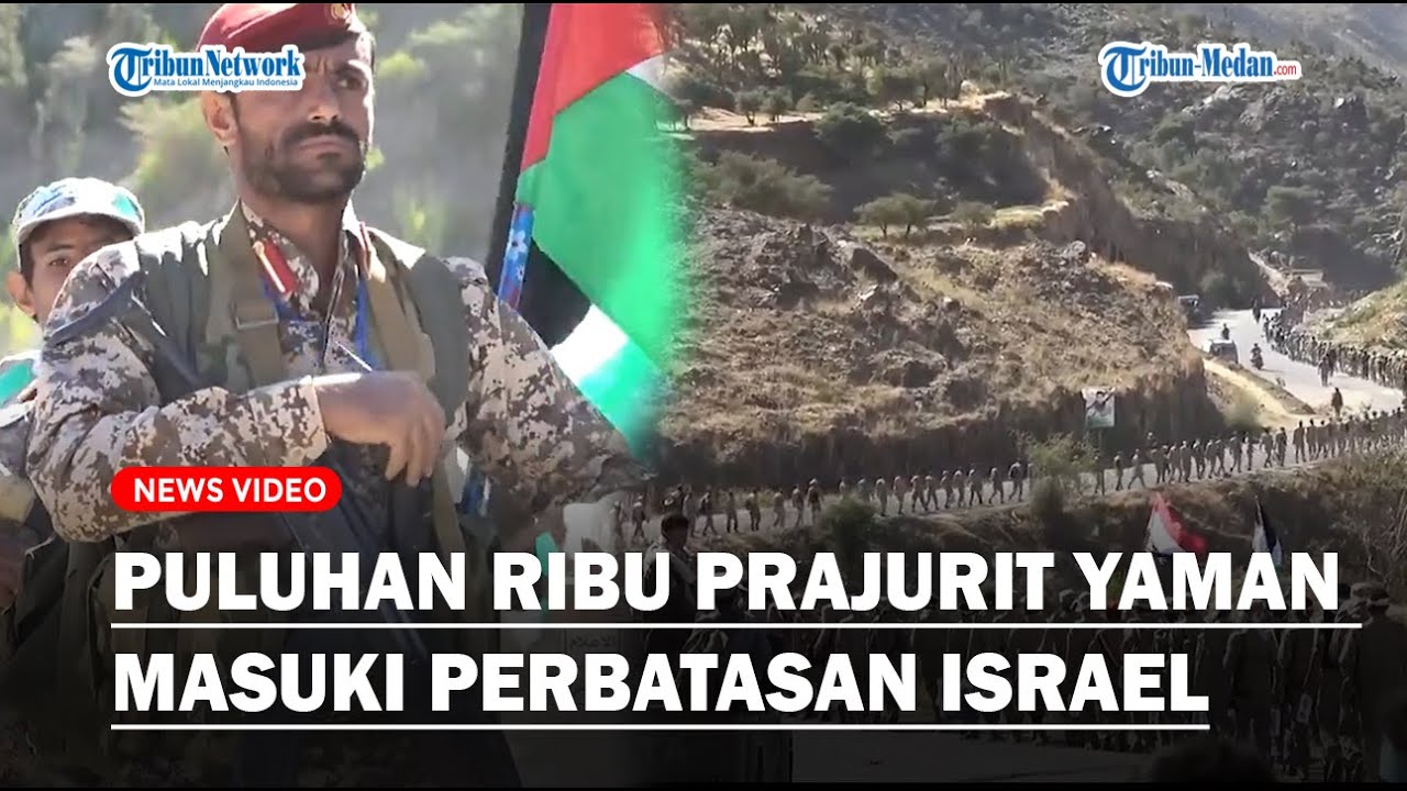 DETIK-DETIK Puluhan Ribu Prajurit Houthi Yaman Masuki Perbatasan Israel, Siap Habisi Zionis