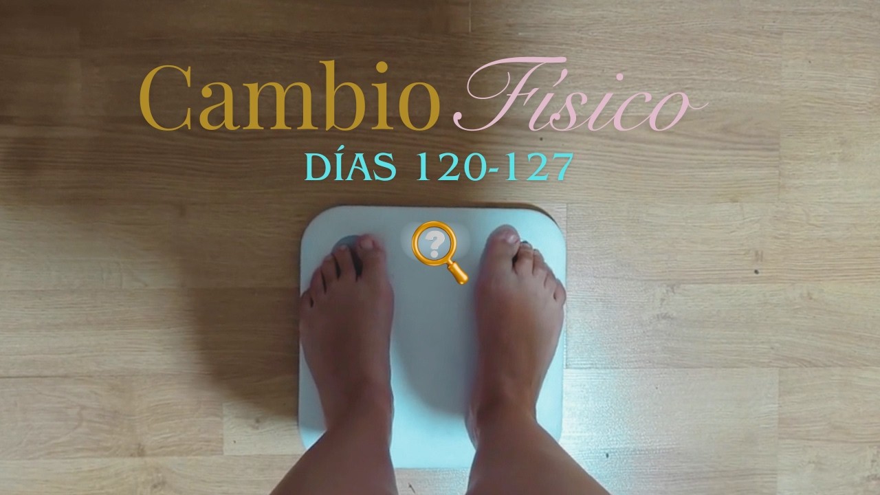 MI CAMBIO FÍSICO 💪​ | Semana 18 🗓️ DÍA 120 a 127 | 🍎DIETA Y EJERCICIO | SIN PRISA PERO SIN PAUSA🧘‍♀️