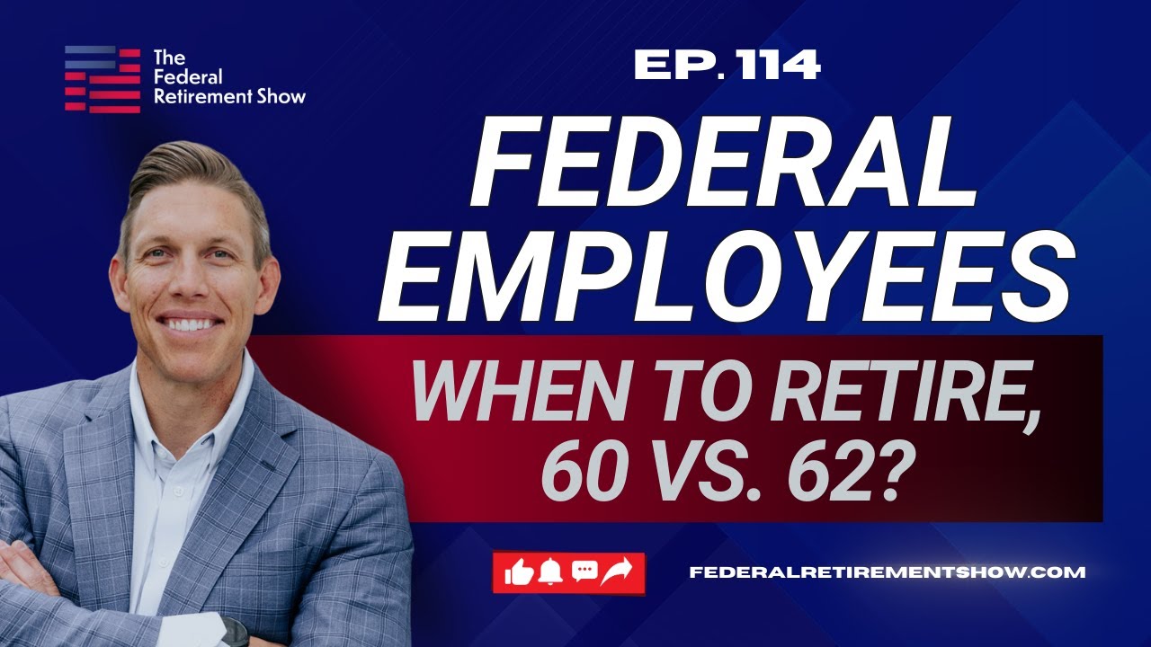 Federal Employees: When to Retire – 60 vs. 62?
