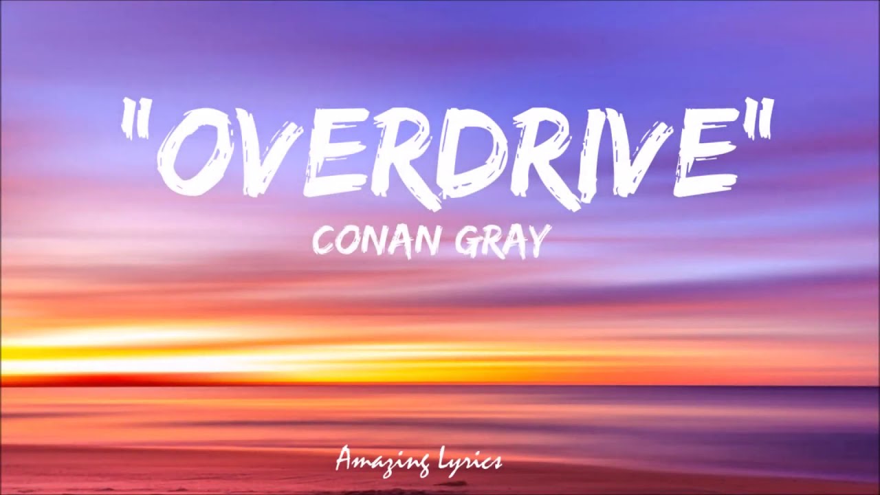 Overdrive - Conan Gray (Lyrics)