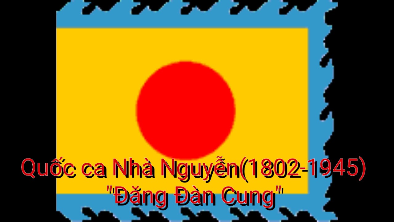 Quốc ca Nhà Nguyễn (1802-1945)
