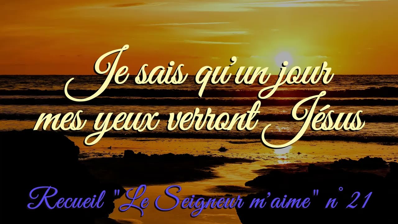 Je sais qu'un jour mes yeux verront Jésus