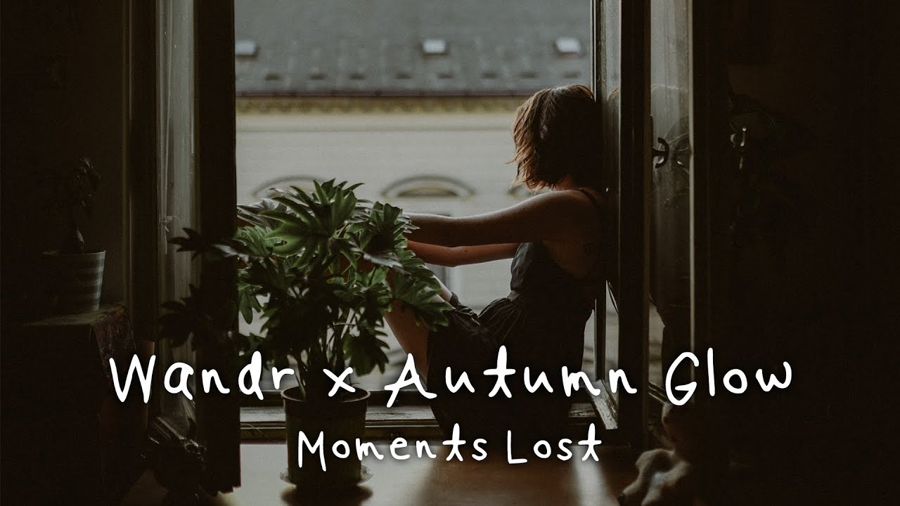 Wandr x Autumn Glow - Moments Lost