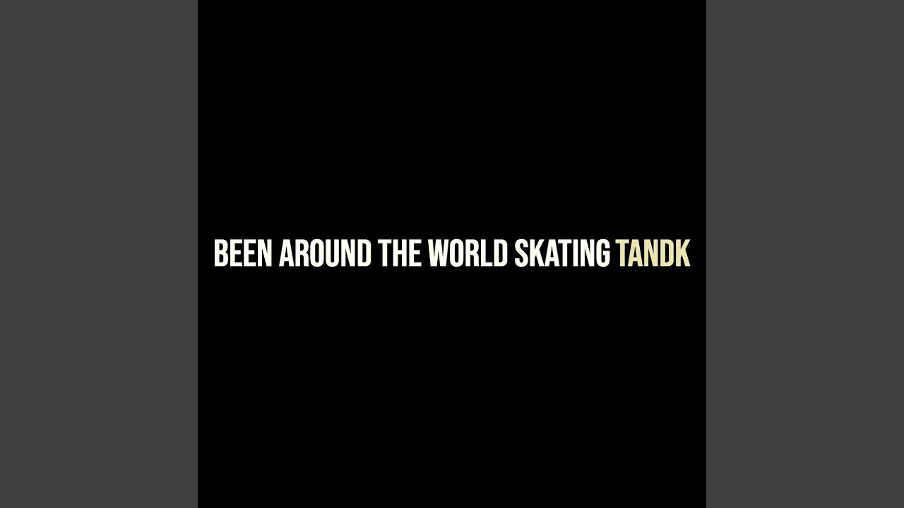 Been Around the World Skating