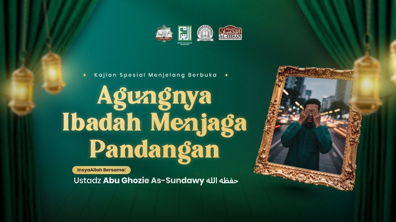 🔴[ LIVE ] AGUNGNYA IBADAH MENJAGA PANDANGAN | Ustadz Abu Ghozie As Sundawy
