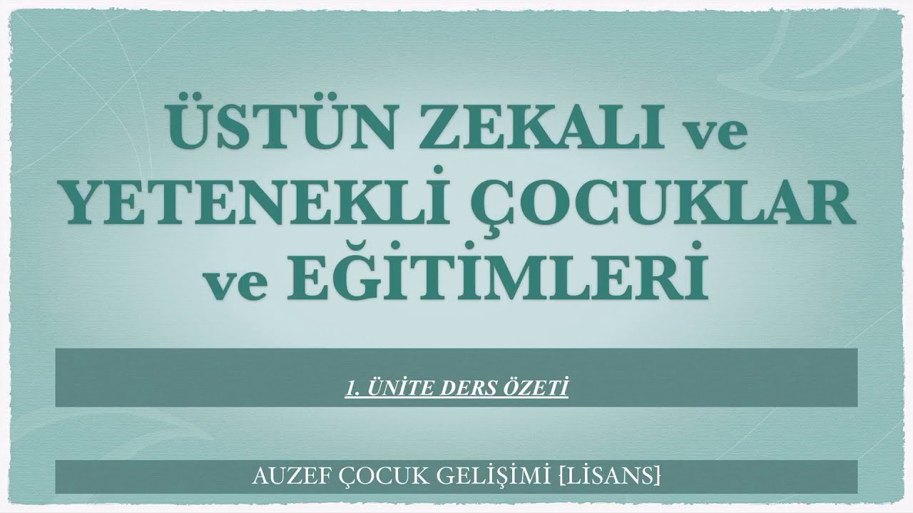 AUZEF Üstün Zekalı ve Yetenekli Çocuklar ve Eğitimleri 1. Ünite Ders Özeti [3. Sınıf]