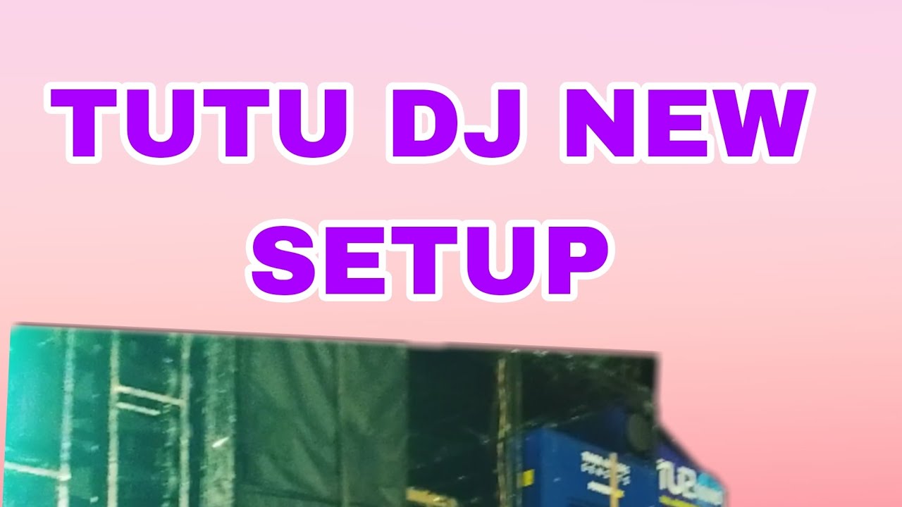 TUTU DJ NEW SETUP VIDEO 📸 TUTU DJ SOUND SARUAALI