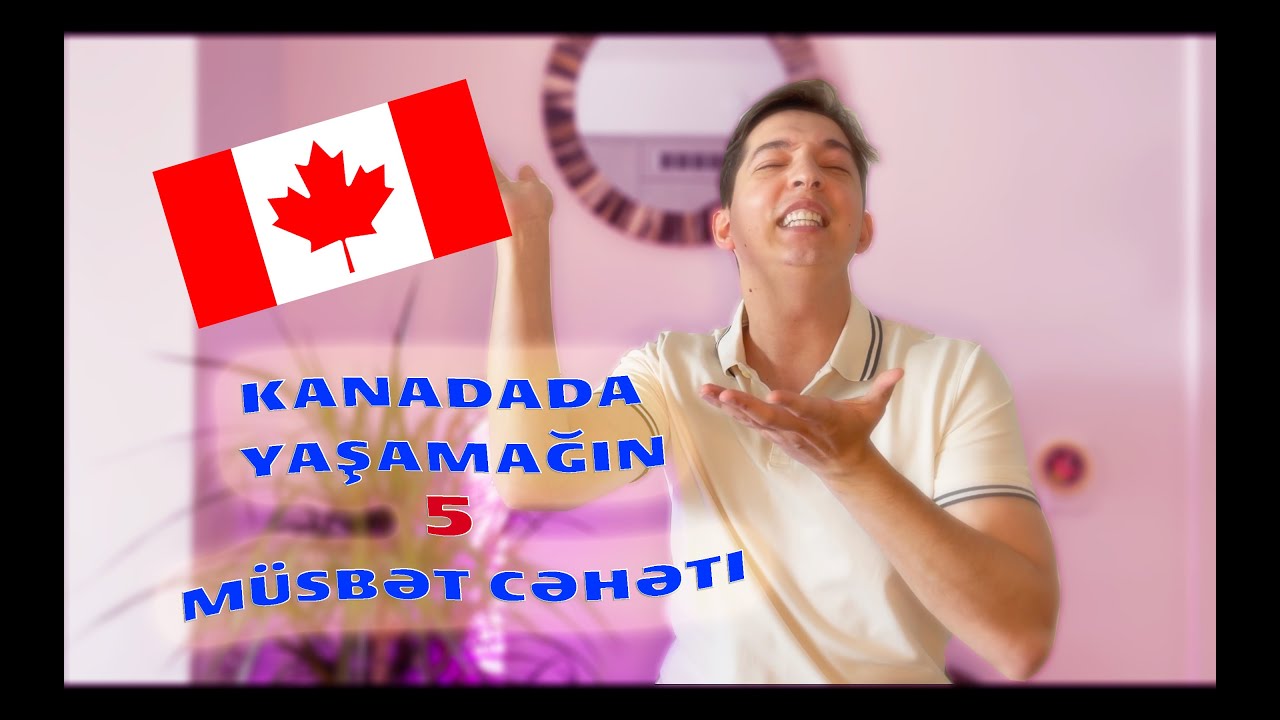 KANADADA YAŞAMAĞIN 5 MÜSBƏT CƏHƏTİ