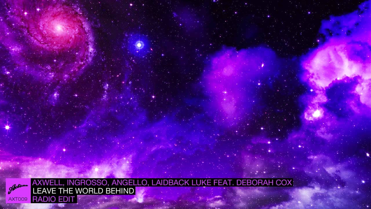 Axwell, Ingrosso, Angello, Laidback Luke ft. Deborah Cox - Leave The World Behind (Radio Edit)