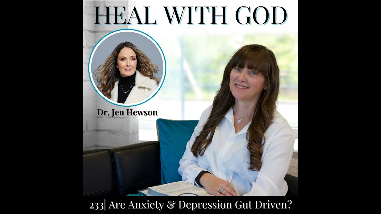 233| Are Anxiety & Depression Gut Driven? Christian Inner Healing with Dr. Jen Hewson