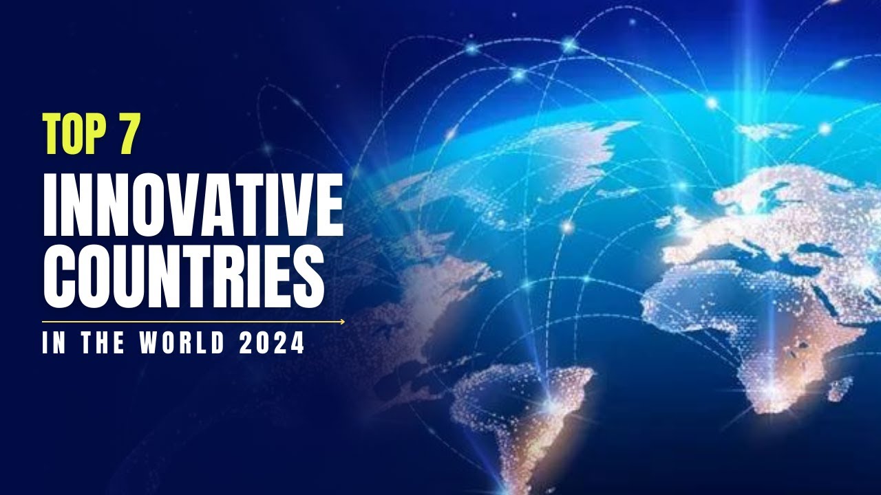 7 Most Innovative Countries in the World 2024 | Leading Nations in Innovation