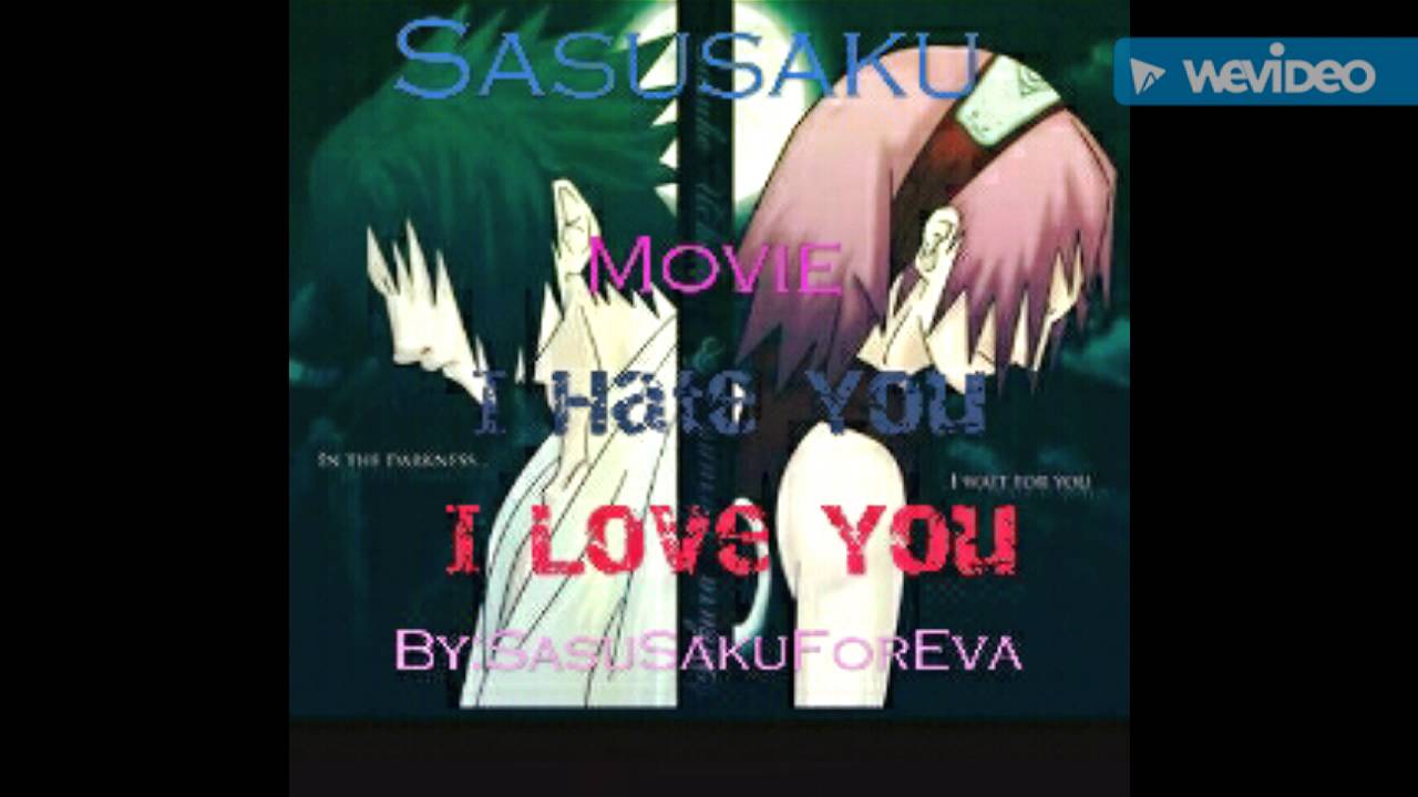 Sasusaku movie I Hate You I Love You Part 1