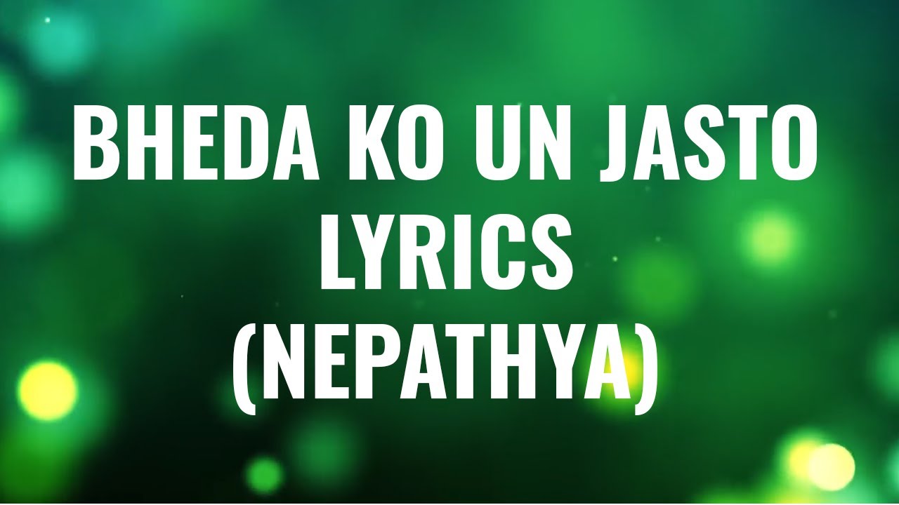 Bheda ko un jasto Lyrics Nepathya