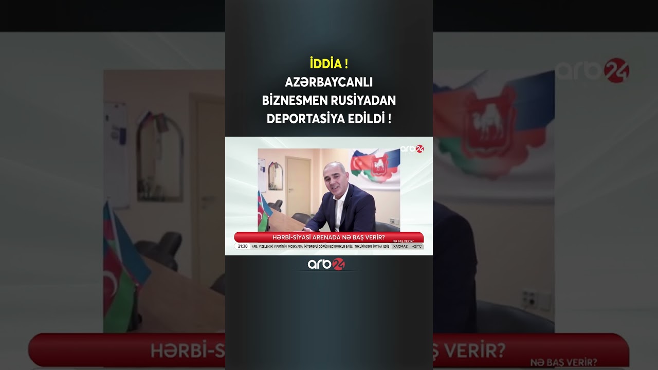 SON DƏQİQƏ! Azərbaycanlı iş adamı Rusiyadan DEPORTASİYA EDİLDİ
