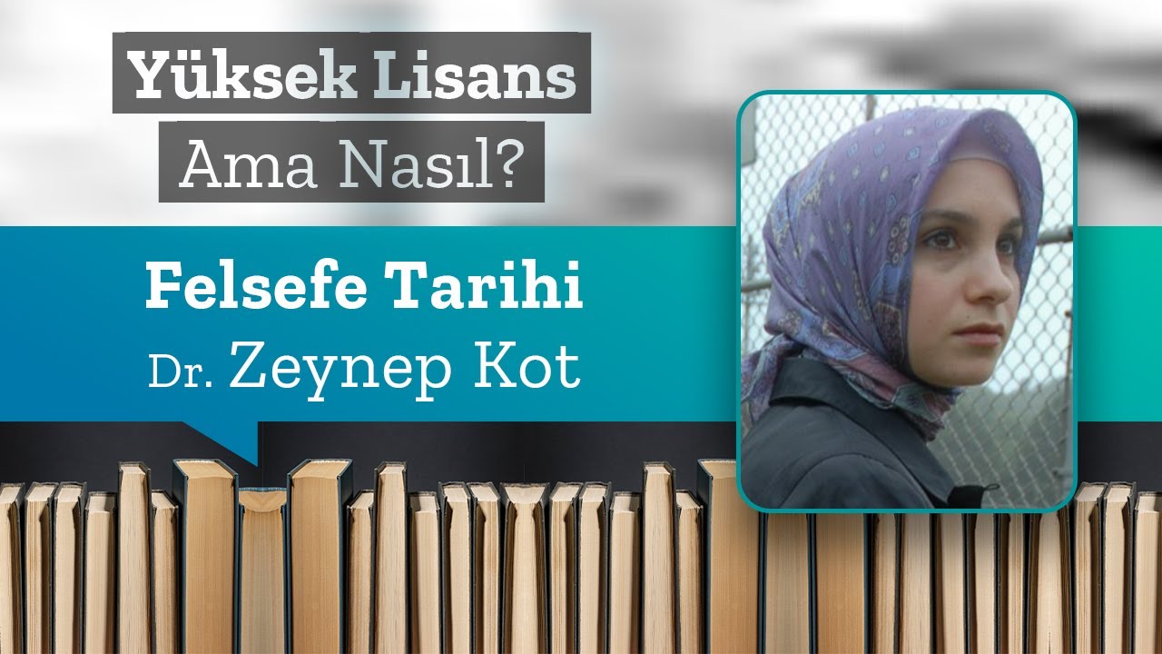 Felsefe Tarihi, Dr. Zeynep Kot | Yüksek Lisans Ama Nasıl 3
