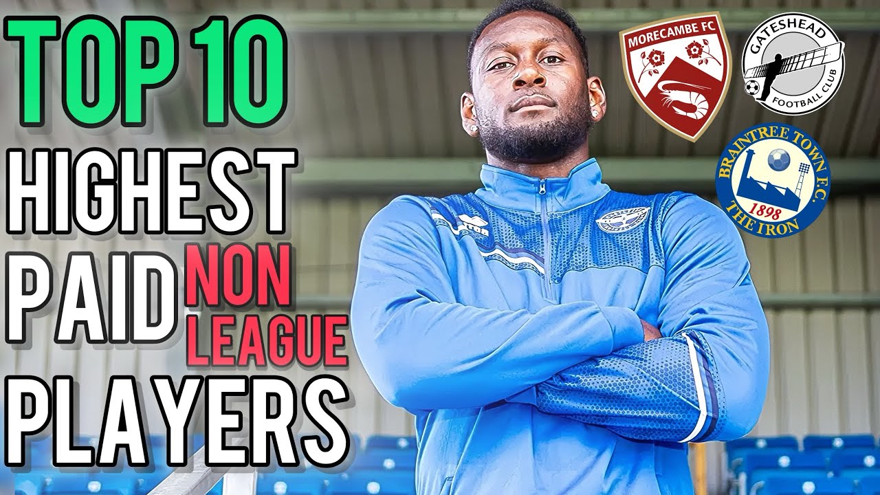 TOP 10 HIGHEST PAID NON-LEAGUE FOOTBALLERS 25/26