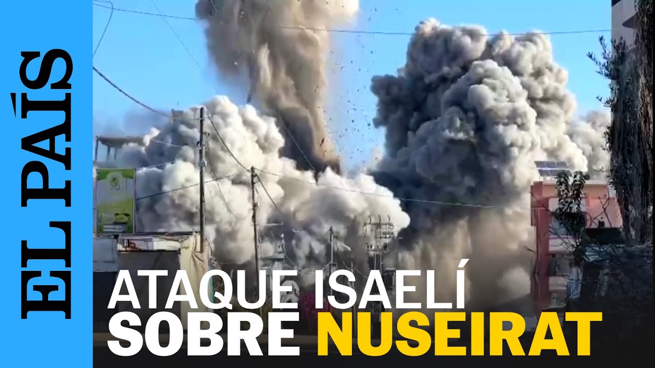 GAZA | Israel ataca Nuseirat, un campo de refugiados en Gaza | EL PAÍS