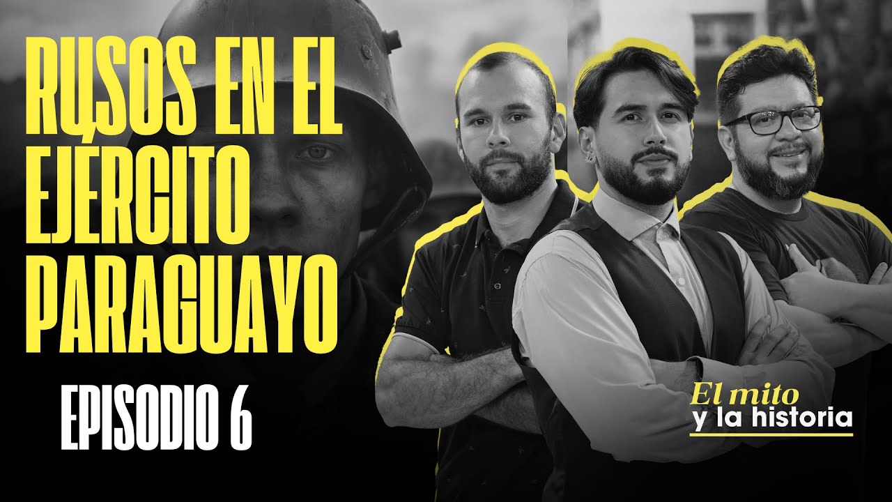 ElMitoYLaHistoria 🇵🇾 | #6 ¿Por qué los rusos sirvieron a Paraguay como militares?