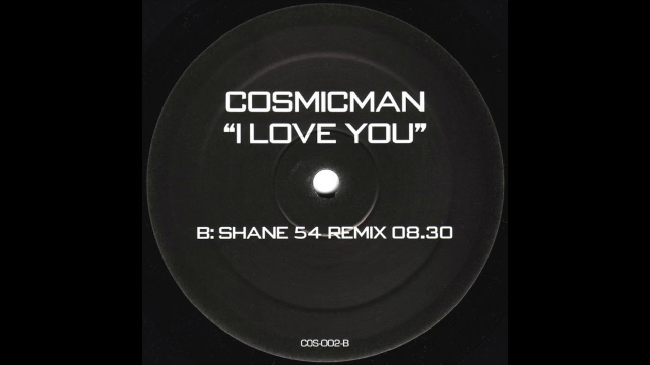 Cosmicman - I Love You (Shane 54 Remix) (2003)
