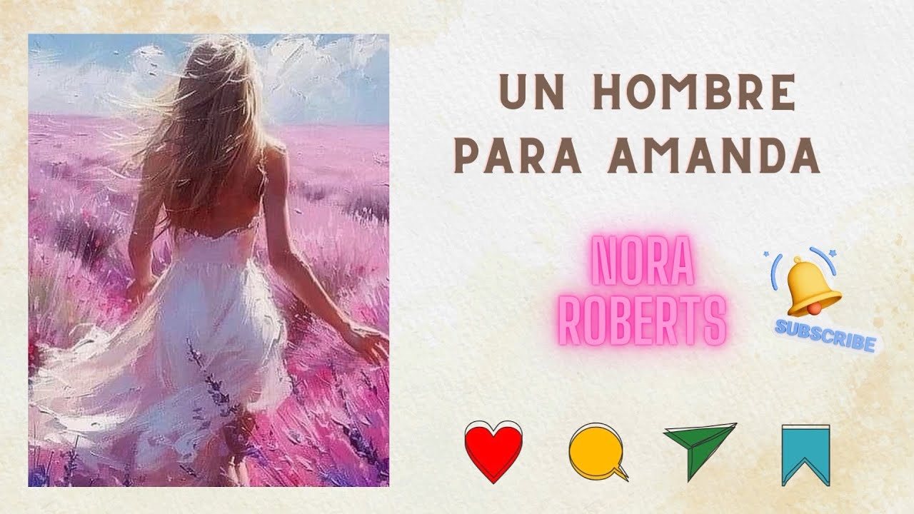 UN HOMBRE PARA AMANDA ;    NORA ROBERTS . Narración romántica. LOS CALHOUN  HISTORIA  2 .
