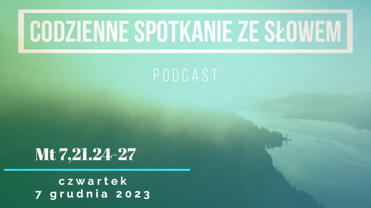 Spotkanie ze Słowem 7 grudnia, 2023 -  Mt 7,21.24-27