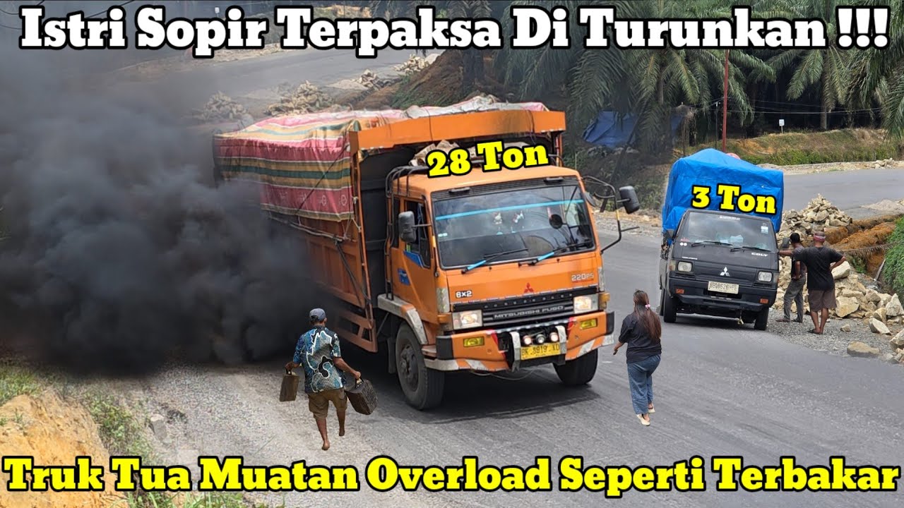 Istri Sopir Terpaksa Di Turunkan || Truck Tua Muatan Overload Seperti Terbakar Di Bukit Kodok