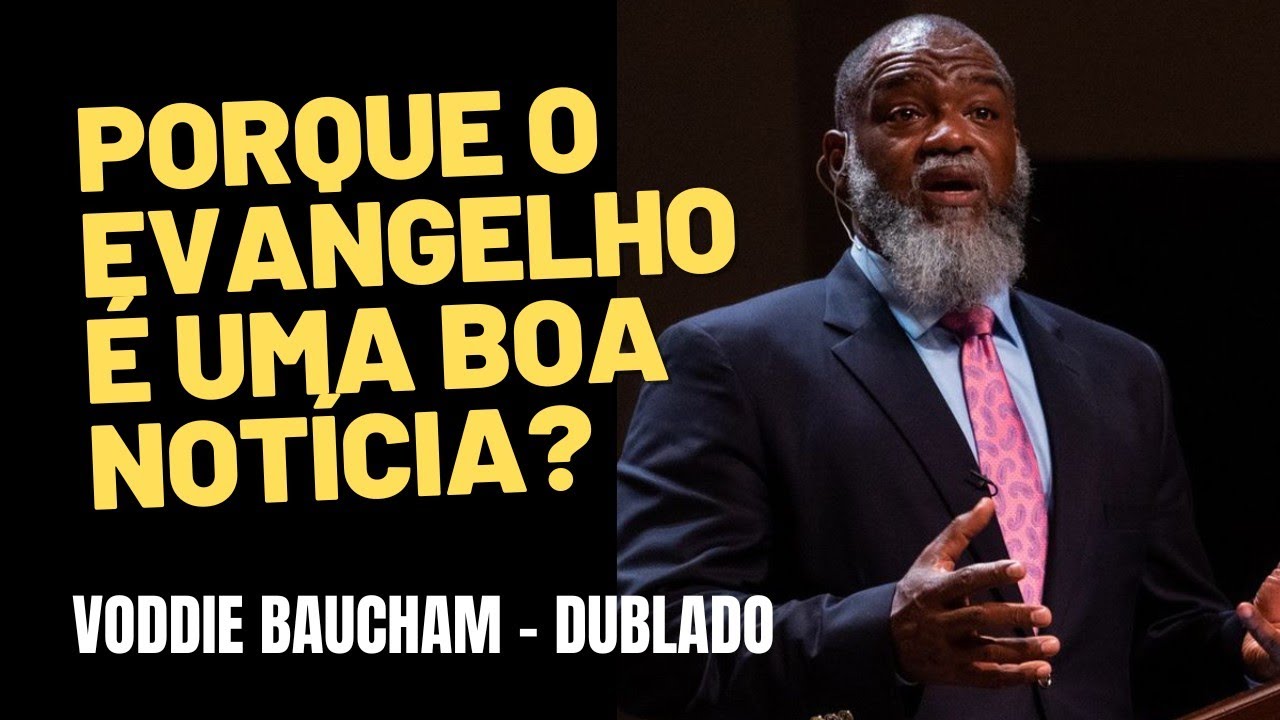 🚨 O QUE SÃO AS BOAS NOVAS DO EVANGELHO? | VODDIE BAUCHAM DUBLADO