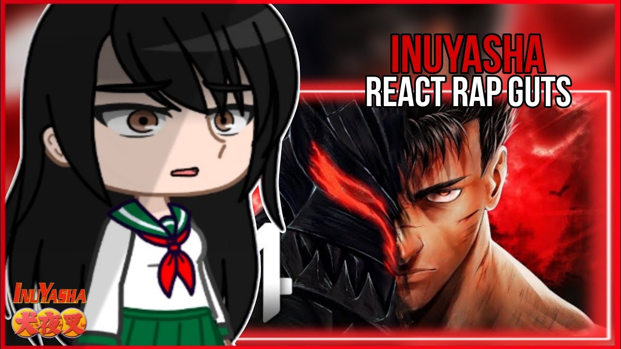 InuYasha react ao rap do guts - Berserk |markim| (gacha club)