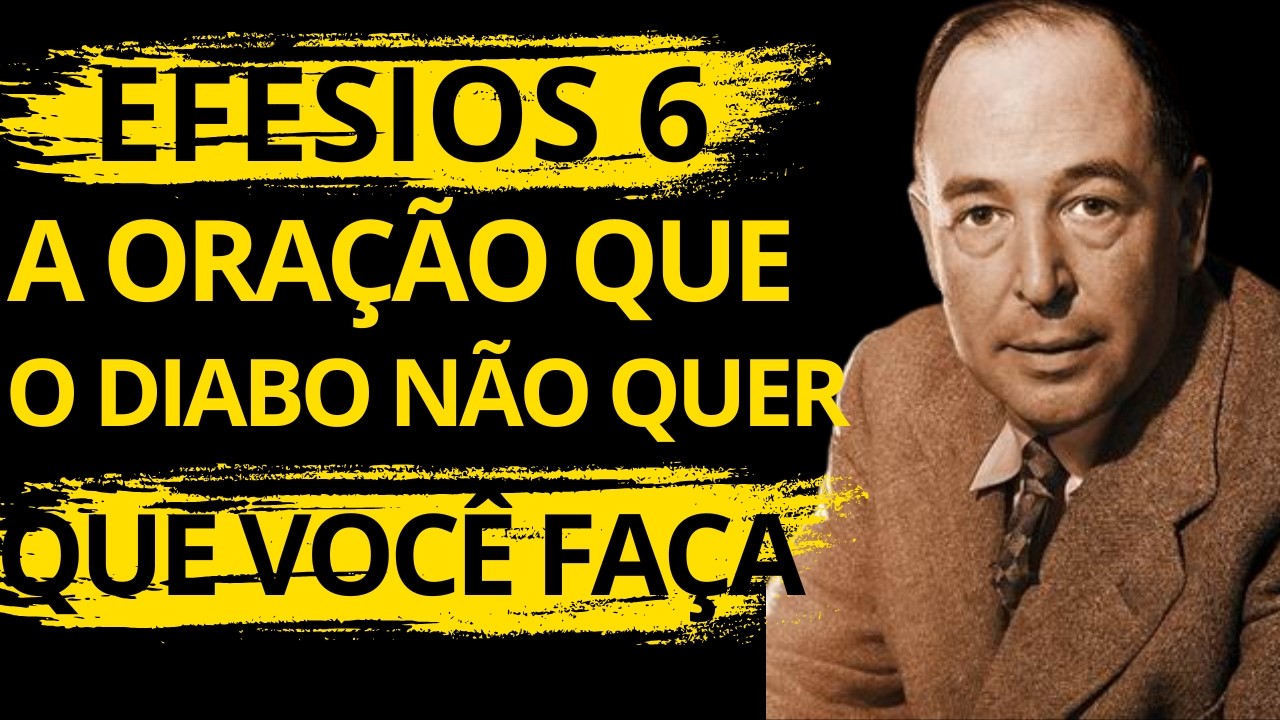 O diabo não quer que você faça a ORAÇÃO de EFÉSIOS 6 | C.S . Lewis