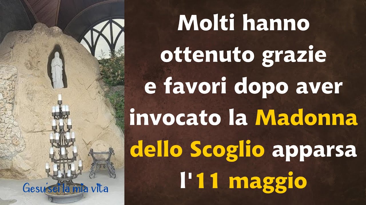 Molti hanno ottenuto grazie e favori dopo aver invocato la Madonna dello Scoglio apparsa l'11 maggio