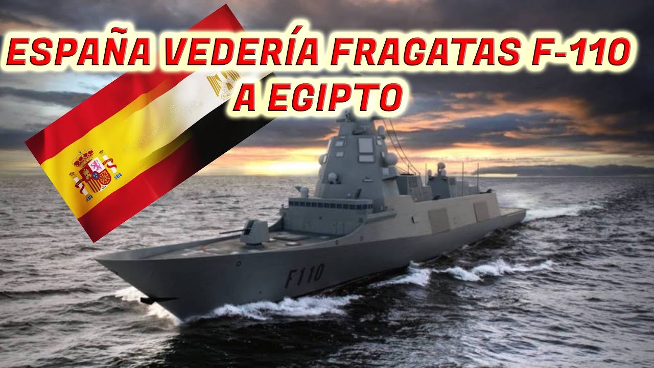 ESPAÑA VENDERÍA FRAGATAS F 110 A EGIPTO