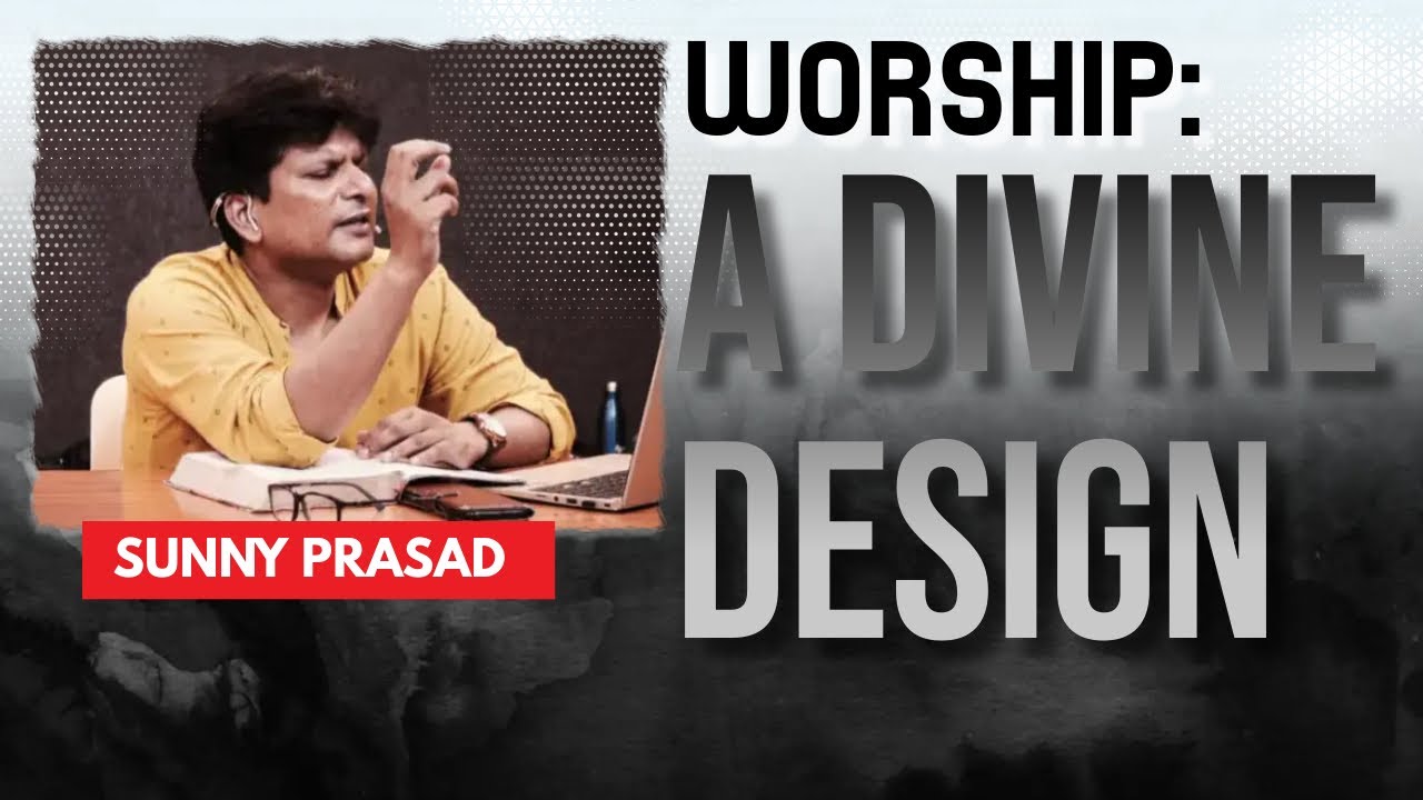 Worship: A Divine Design || Sunny Prasad