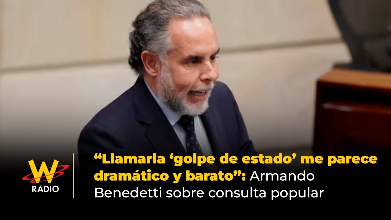 “Llamarla ‘golpe de estado’ me parece dramático y barato”: Armando Benedetti sobre consulta popular
