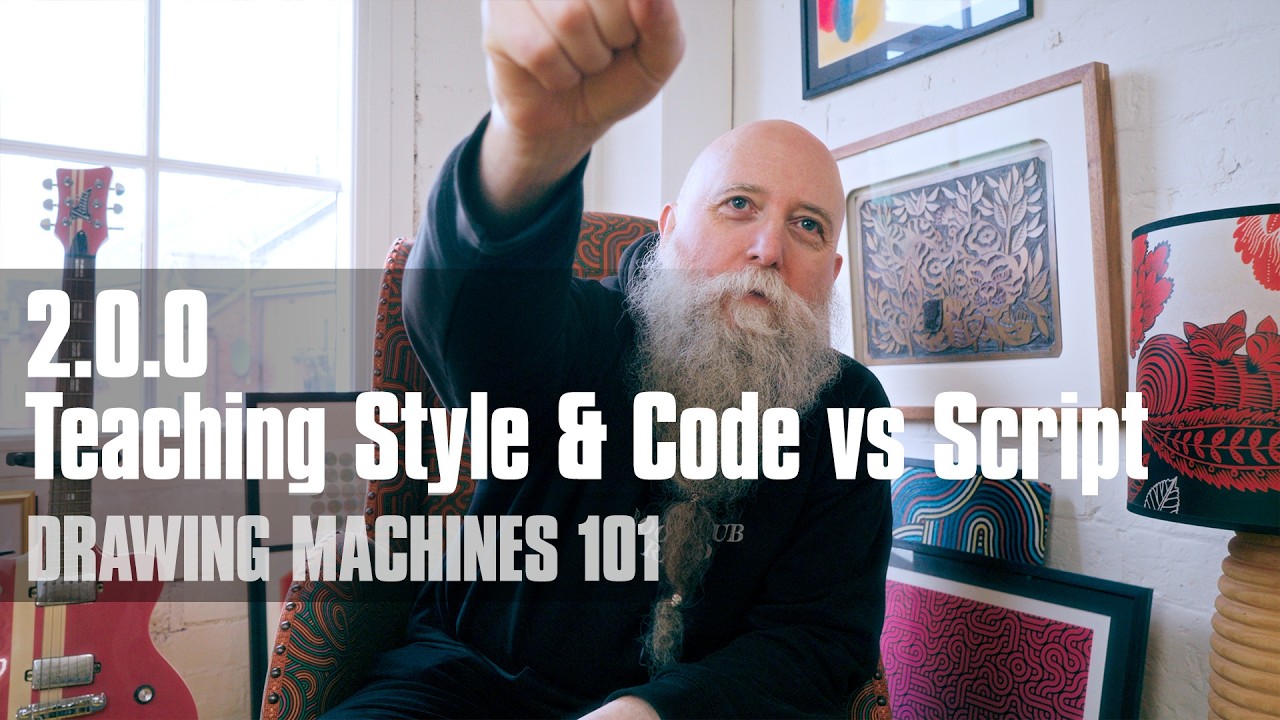 2.0.0 - Teaching Style & Code vs Script | Drawing Machines 101